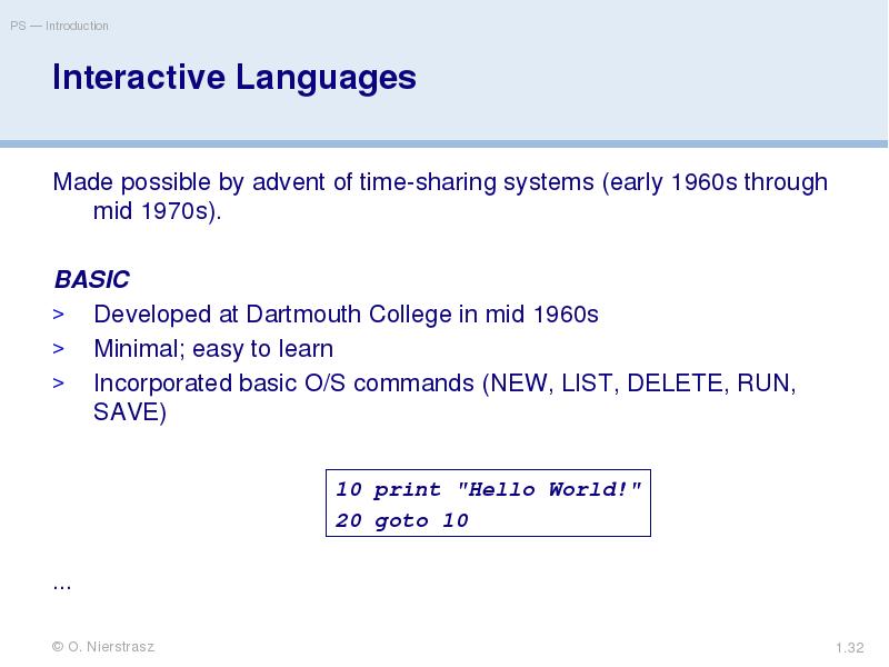 Interactive Languages
Made possible by advent of time-sharing systems (early 1960s Interactive Languages
Made possible by advent of time-sharing systems (early 1960s