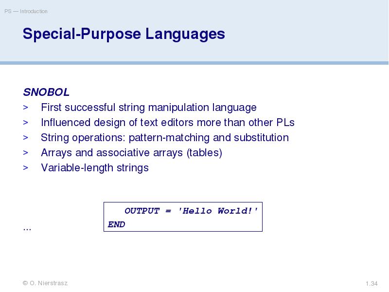 Special-Purpose Languages
SNOBOL
First successful string manipulation language
Influenced design of Special-Purpose Languages
SNOBOL
First successful string manipulation language
Influenced design of