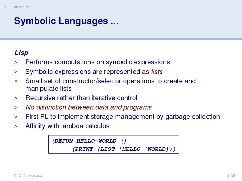 Symbolic Languages ...
Lisp
Performs computations on symbolic expressions
Symbolic expressions Symbolic Languages ...
Lisp
Performs computations on symbolic expressions
Symbolic expressions