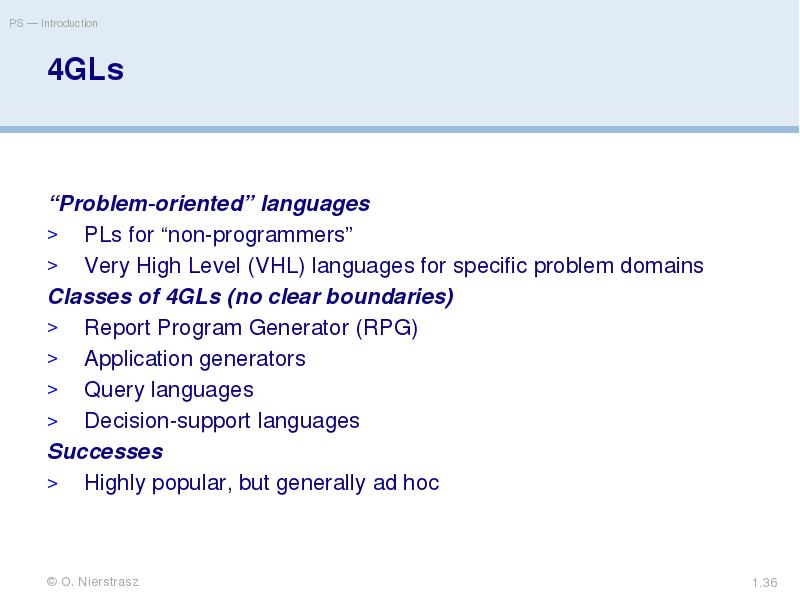 4GLs
“Problem-oriented” languages
PLs for “non-programmers”
Very High Level (VHL) languages 4GLs
“Problem-oriented” languages
PLs for “non-programmers”
Very High Level (VHL) languages