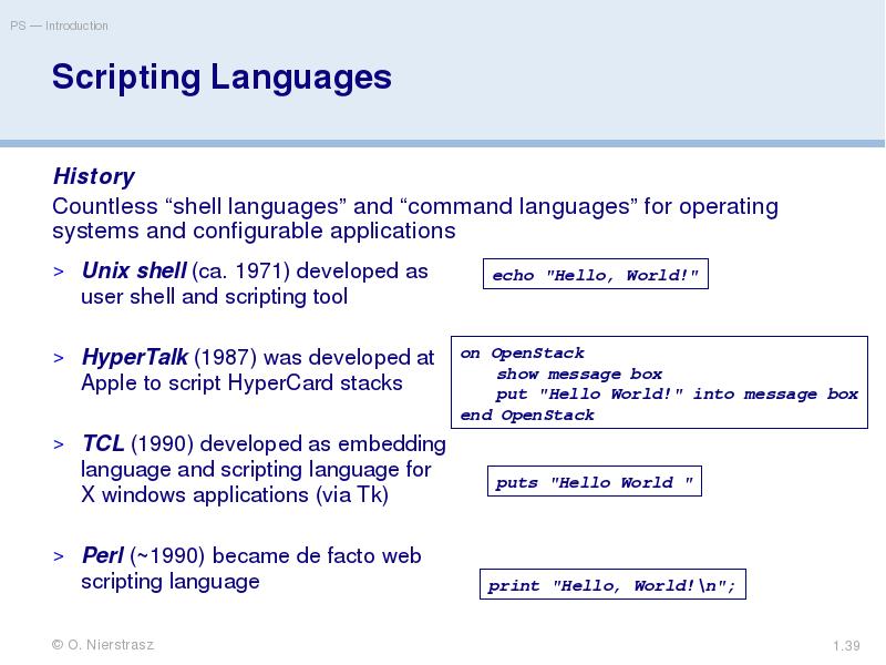 Scripting Languages
History
Countless “shell languages” and “command languages” for operating Scripting Languages
History
Countless “shell languages” and “command languages” for operating