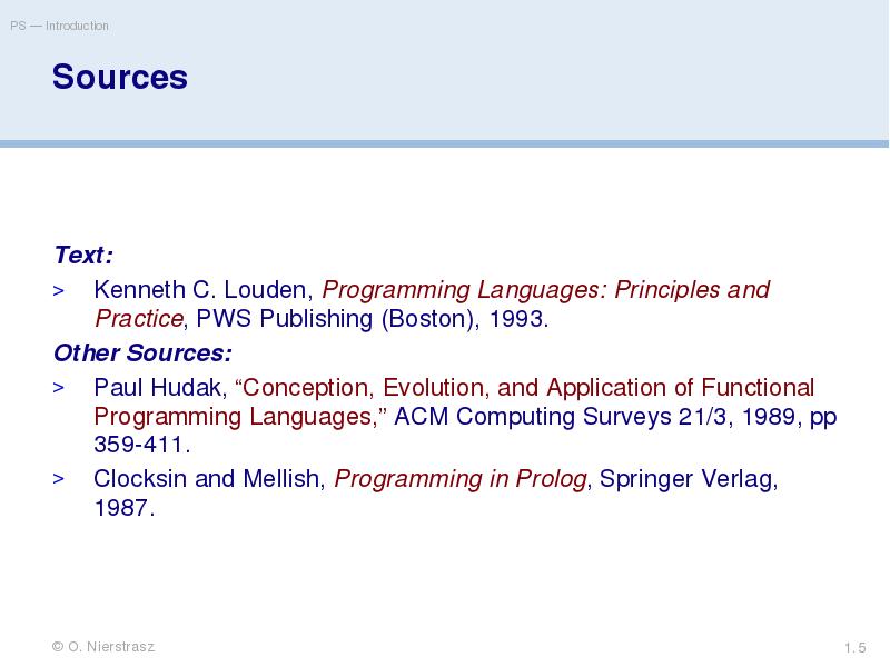 Sources
Text:
Kenneth C. Louden, Programming Languages: Principles and Practice, PWS Sources
Text:
Kenneth C. Louden, Programming Languages: Principles and Practice, PWS