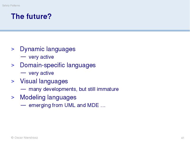 The future?
Dynamic languages
very active
Domain-specific languages
very active
Visual The future?
Dynamic languages
very active
Domain-specific languages
very active
Visual