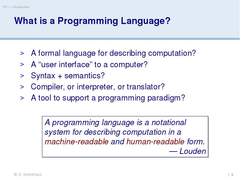 What is a Programming Language?
A formal language for describing computation?
What is a Programming Language?
A formal language for describing computation?