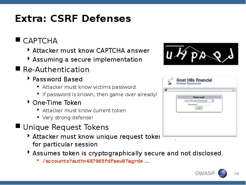 Extra: CSRF Defenses
CAPTCHA
Attacker must know CAPTCHA answer
Assuming a Extra: CSRF Defenses
CAPTCHA
Attacker must know CAPTCHA answer
Assuming a