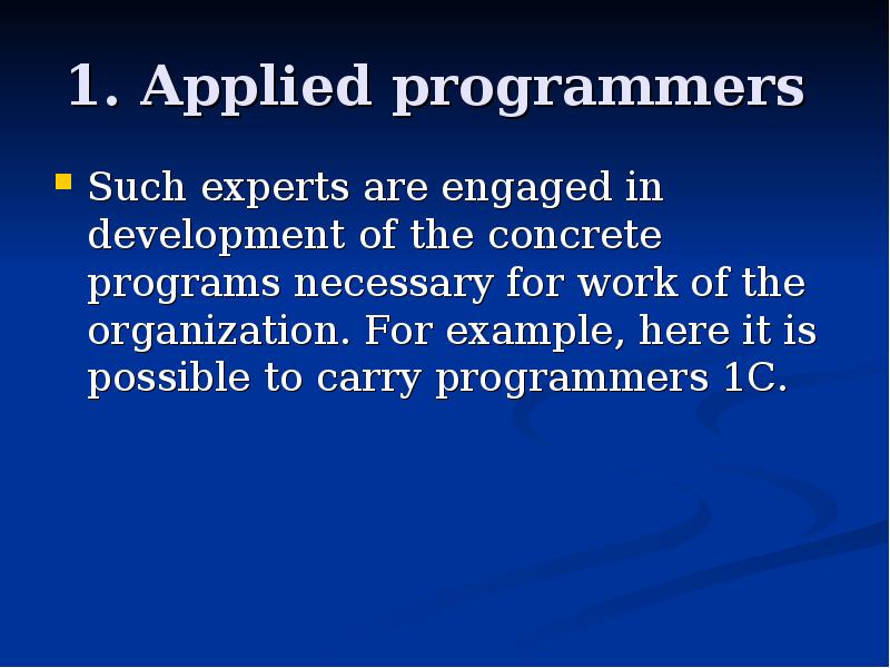 1. Applied programmers  Such experts are engaged in development of