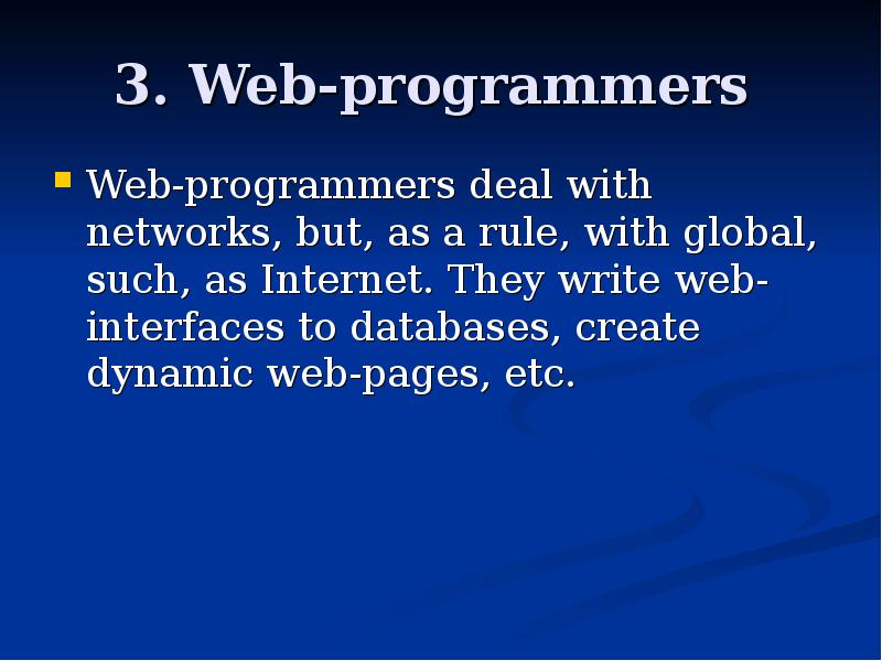 3. Web-programmers  Web-programmers deal with networks, but, as a rule,