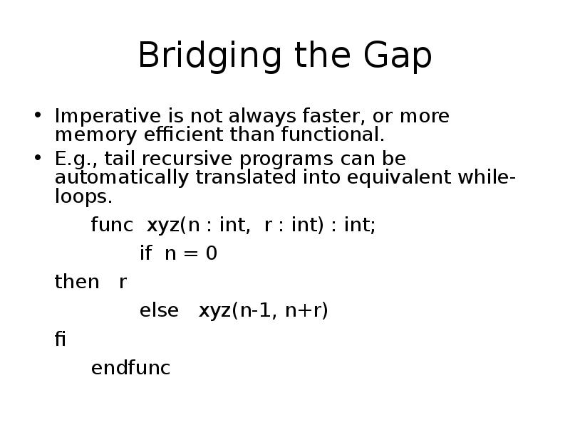 Bridging the Gap
Imperative is not always faster, or more memory Bridging the Gap
Imperative is not always faster, or more memory
