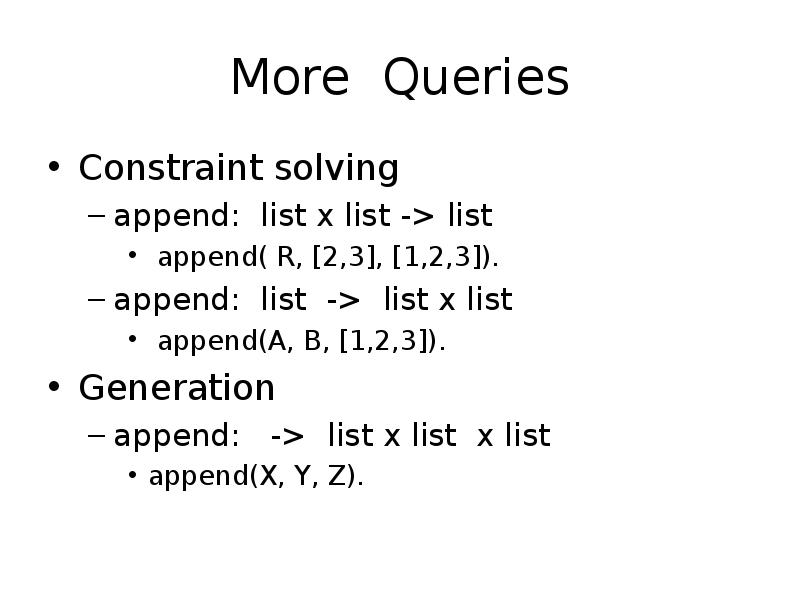 More Queries
Constraint solving
append: list x list -> list
More Queries
Constraint solving
append: list x list -> list