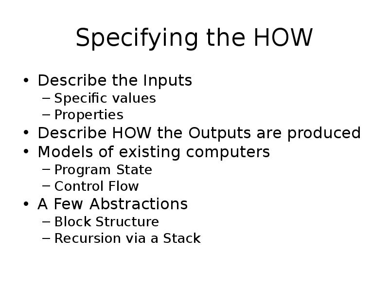Specifying the HOW
Describe the Inputs
Specific values
Properties
Describe HOW Specifying the HOW
Describe the Inputs
Specific values
Properties
Describe HOW