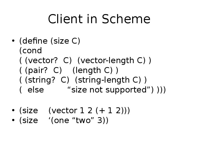 Client in Scheme
(define (size C)
(cond
( (vector? Client in Scheme
(define (size C)
(cond
( (vector?