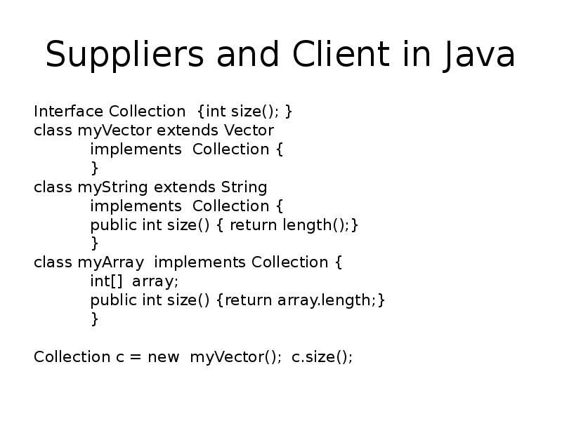 Suppliers and Client in Java
Interface Collection {int size(); }
class Suppliers and Client in Java
Interface Collection {int size(); }
class
