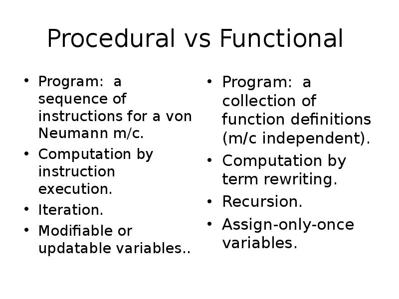 Procedural vs Functional
Program: a sequence of instructions for a Procedural vs Functional
Program: a sequence of instructions for a