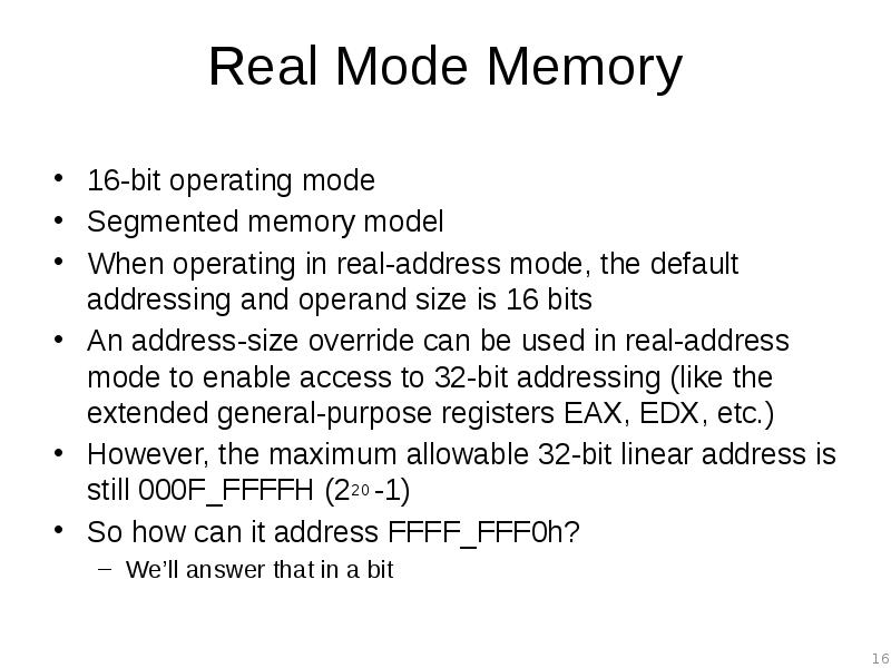 Real Mode Memory 16-bit operating mode Segmented memory model When operating