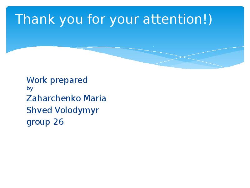 Thank you for your attention!)  Work prepared by Zaharchenko Maria