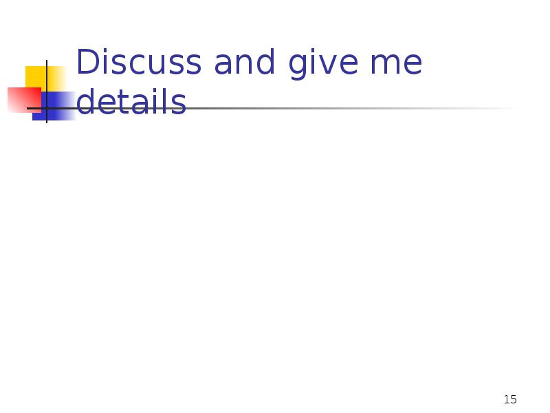 Discuss and give me details Discuss and give me details