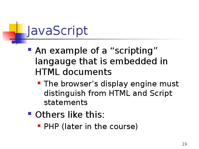 JavaScript
An example of a “scripting” langauge that is embedded in JavaScript
An example of a “scripting” langauge that is embedded in