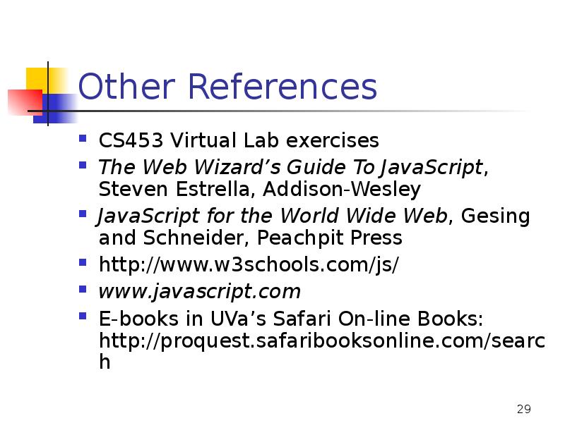 Other References
CS453 Virtual Lab exercises
The Web Wizard’s Guide To Other References
CS453 Virtual Lab exercises
The Web Wizard’s Guide To
