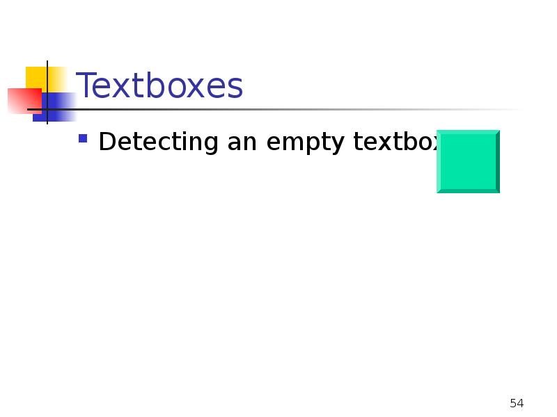 Textboxes
Detecting an empty textbox Textboxes
Detecting an empty textbox