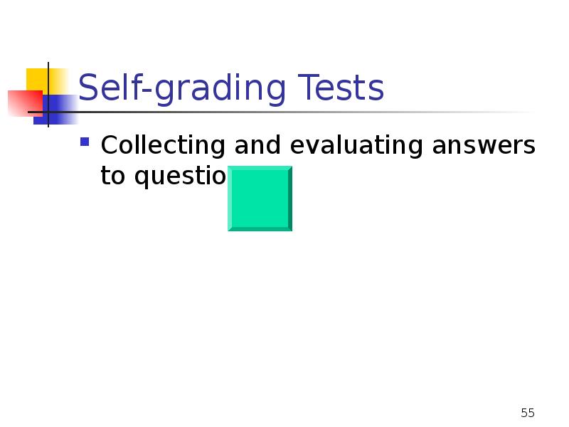 Self-grading Tests
Collecting and evaluating answers to questions Self-grading Tests
Collecting and evaluating answers to questions