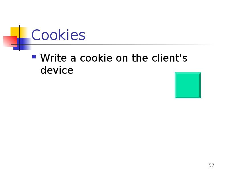 Cookies
Write a cookie on the client's device Cookies
Write a cookie on the client's device