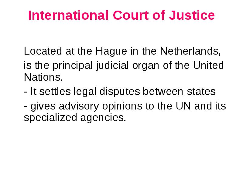 International Court of Justice
Located at the Hague in the International Court of Justice
Located at the Hague in the
