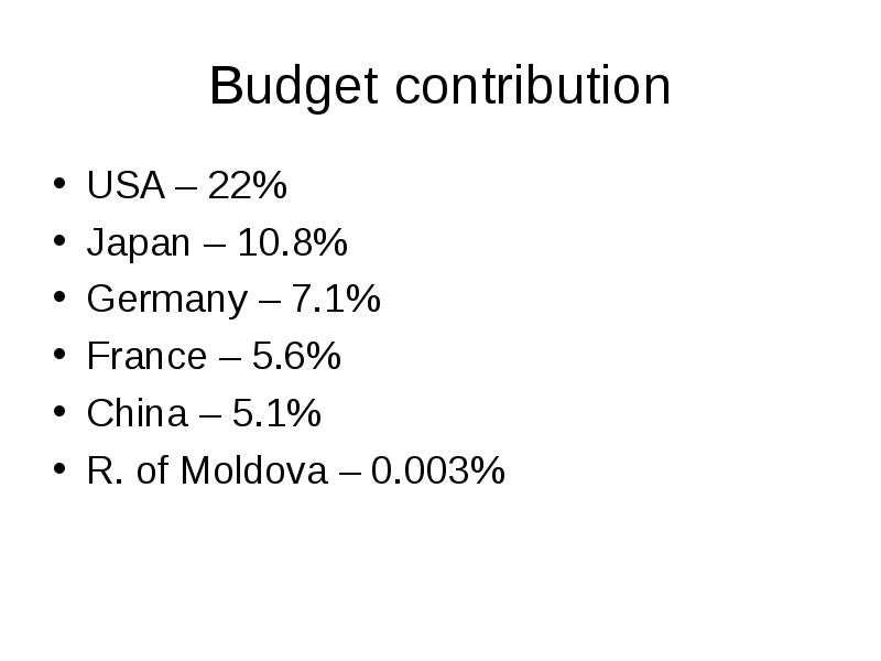 Budget contribution
USA – 22%
Japan – 10.8%
Germany – 7.1%
Budget contribution
USA – 22%
Japan – 10.8%
Germany – 7.1%
