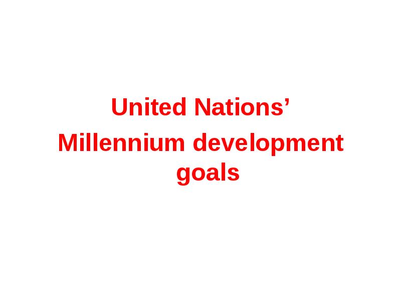 United Nations’
Millennium development goals United Nations’
Millennium development goals