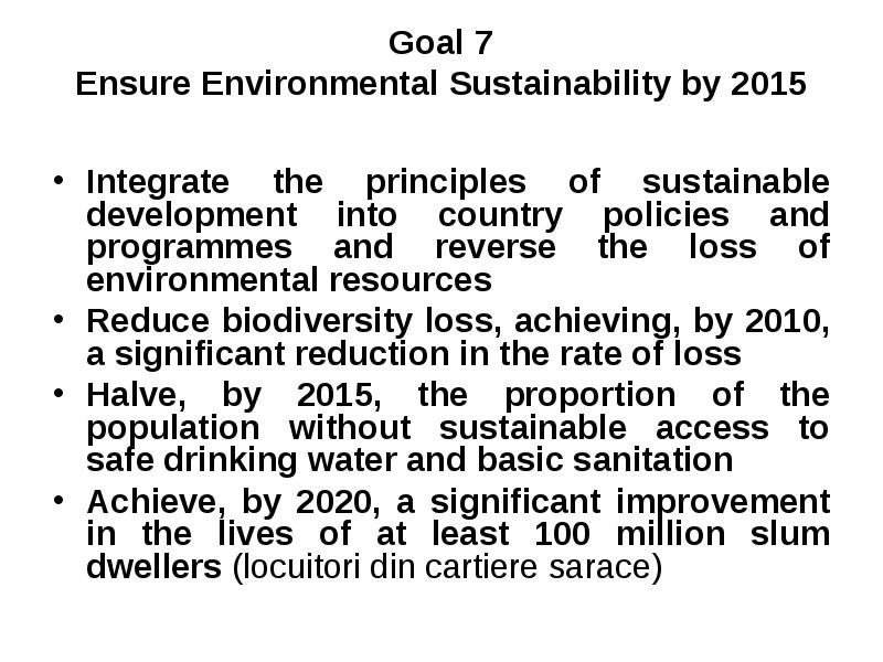 Goal 7 Ensure Environmental Sustainability by 2015
Integrate the principles Goal 7 Ensure Environmental Sustainability by 2015
Integrate the principles