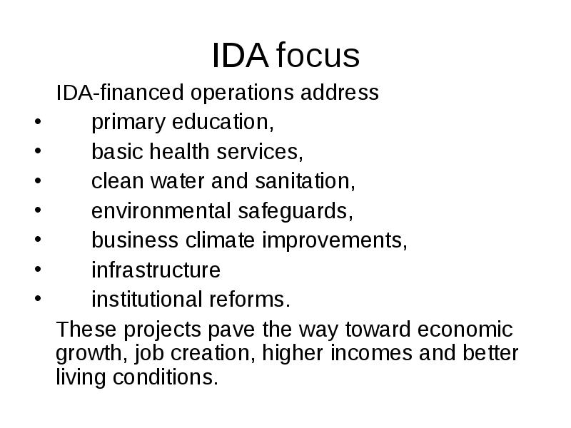 IDA focus
IDA-financed operations address
primary education,
basic health IDA focus
IDA-financed operations address
primary education,
basic health