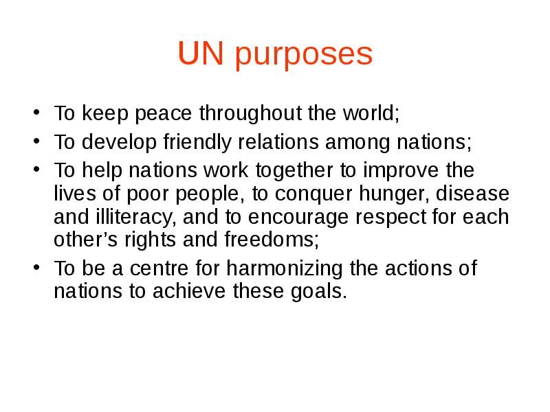 UN purposes
To keep peace throughout the world;
To develop UN purposes
To keep peace throughout the world;
To develop