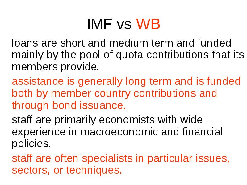 IMF vs WB
loans are short and medium term and funded IMF vs WB
loans are short and medium term and funded