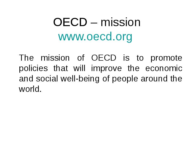 OECD – mission www.oecd.org
The mission of OECD is to OECD – mission www.oecd.org
The mission of OECD is to