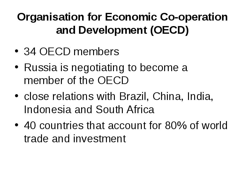 Organisation for Economic Co-operation and Development (OECD)
34 OECD members
Russia Organisation for Economic Co-operation and Development (OECD)
34 OECD members
Russia