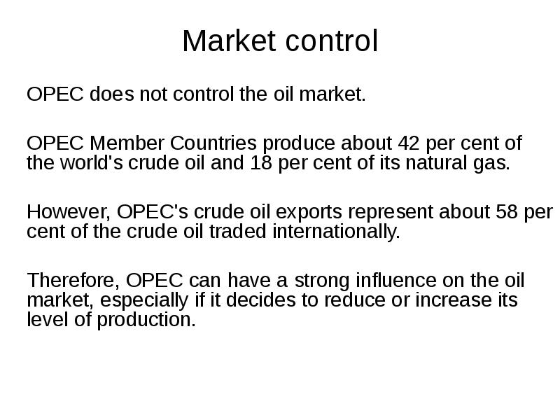 Market control
OPEC does not control the oil market.
Market control
OPEC does not control the oil market.