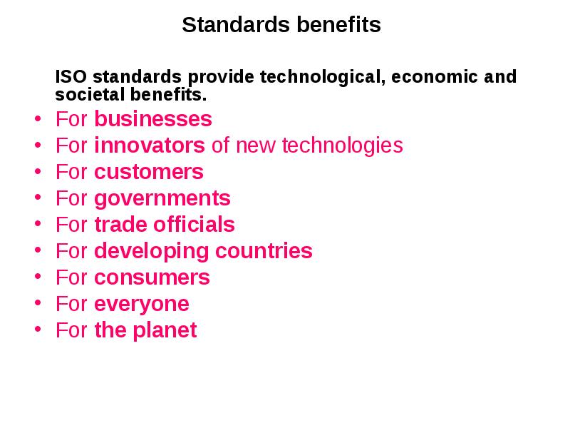 Standards benefits
ISO standards provide technological, economic and societal benefits. Standards benefits
ISO standards provide technological, economic and societal benefits.