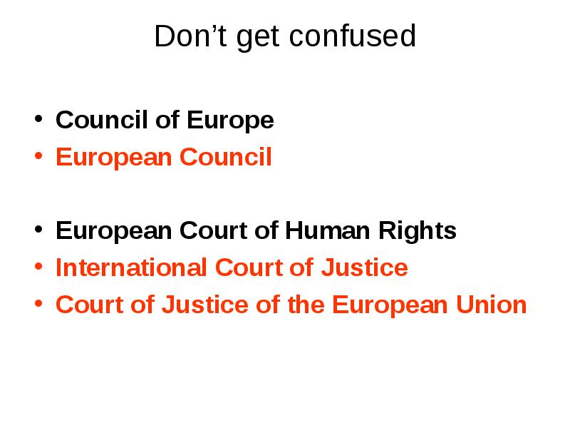 Don’t get confused  Council of Europe European Council  European