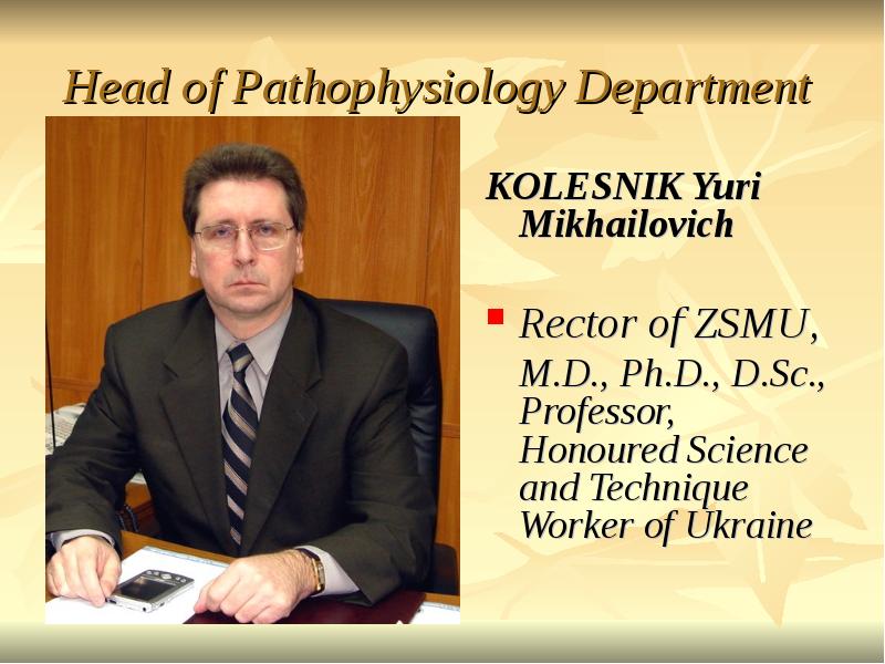 Head of Pathophysiology Department
KOLESNIK Yuri Mikhailovich
Rector of Head of Pathophysiology Department
KOLESNIK Yuri Mikhailovich
Rector of