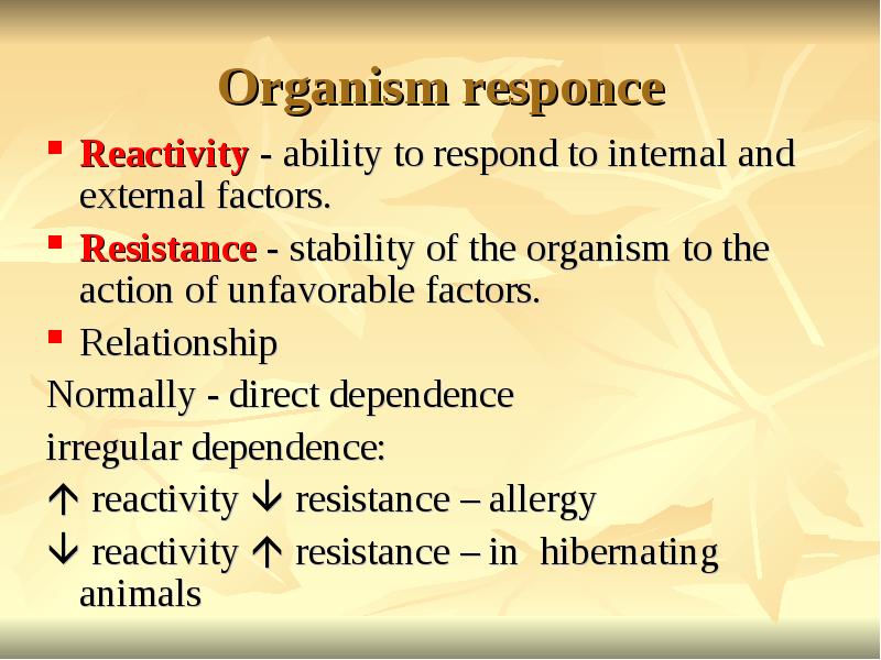 Organism responce
Reactivity - ability to respond to internal and external Organism responce
Reactivity - ability to respond to internal and external