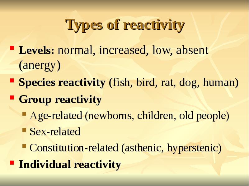 Types of reactivity
Levels: normal, increased, low, absent (anergy)
Species Types of reactivity
Levels: normal, increased, low, absent (anergy)
Species
