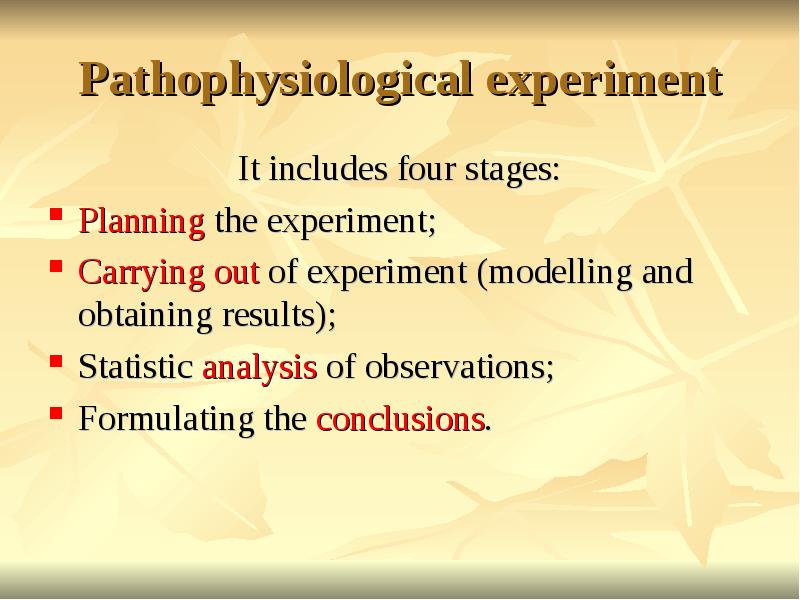 Pathophysiological experiment
It includes four stages:
Planning the experiment;
Carrying out Pathophysiological experiment
It includes four stages:
Planning the experiment;
Carrying out
