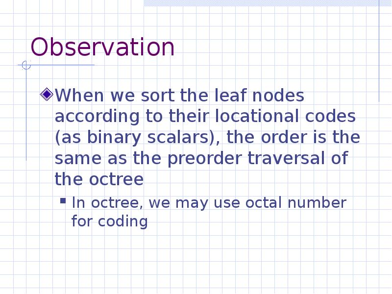 Observation When we sort the leaf nodes according to their locational