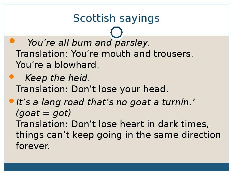 Scottish sayings   You’re all bum and parsley. Translation: You’re