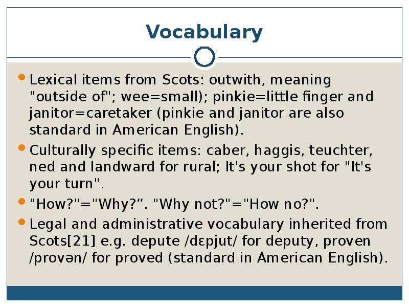 Vocabulary Lexical items from Scots: outwith, meaning "outside of"; wee=small); pinkie=little