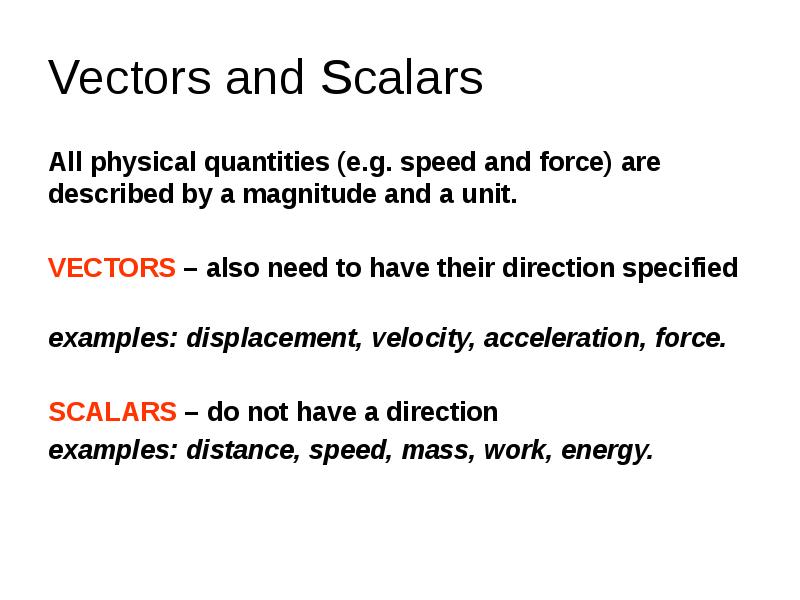 Vectors and Scalars All physical quantities (e.g. speed and force) are