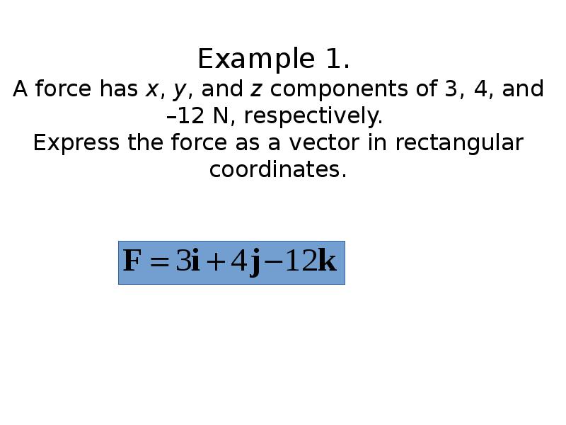 Example 1.  A force has x, y, and z components