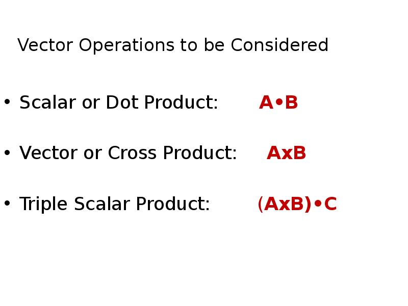 Vector Operations to be Considered Scalar or Dot Product:  