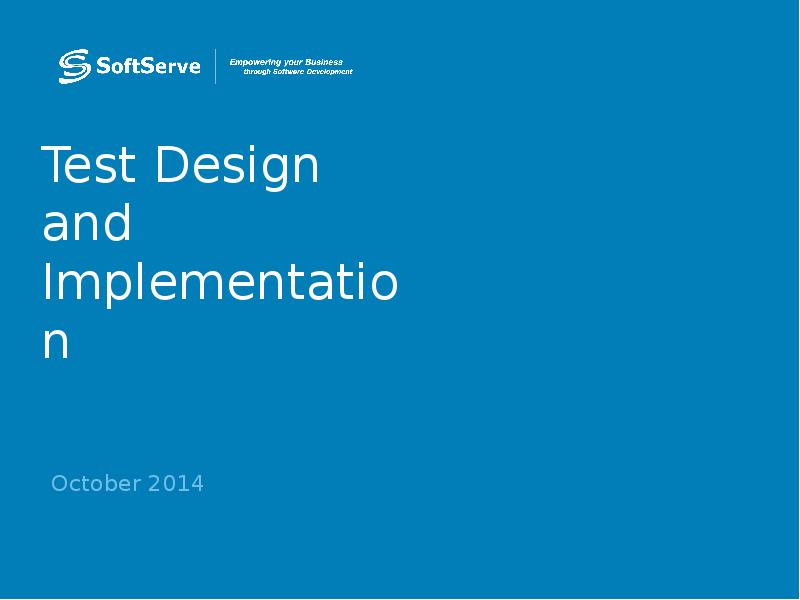 Test Design and Implementation
October 2014 Test Design and Implementation
October 2014