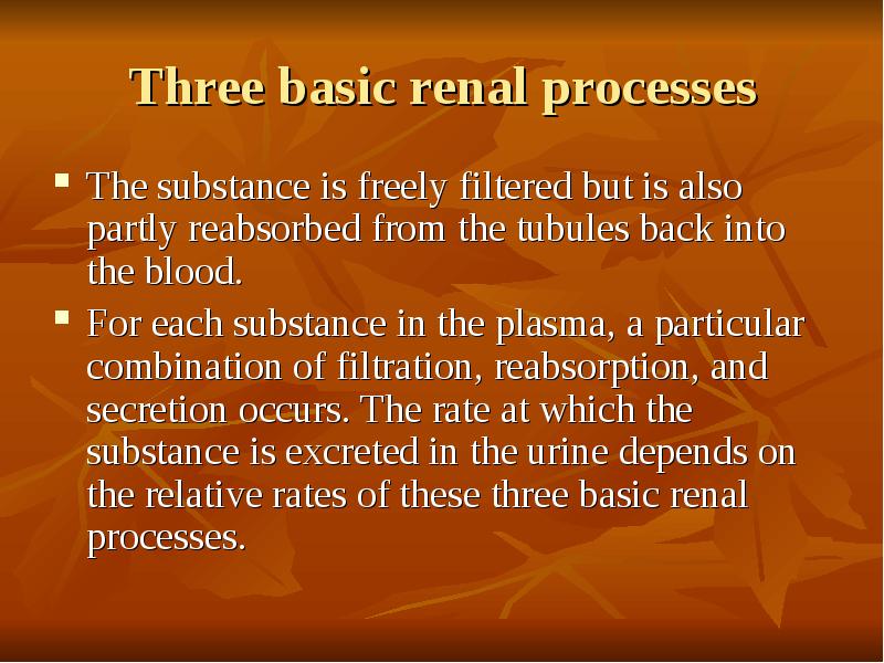 Three basic renal processes The substance is freely filtered but is