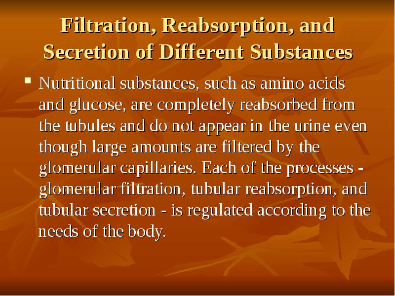 Filtration, Reabsorption, and Secretion of Different Substances Nutritional substances, such as